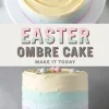 Easter ombre cake with horizontal layers of pastel yellow, mint green, baby blue, lavender, and pink buttercream, topped with mini chocolate eggs and white flowers, placed on a white cake stand, with “Easter Ombre Cake - Make It Today” text overlay.