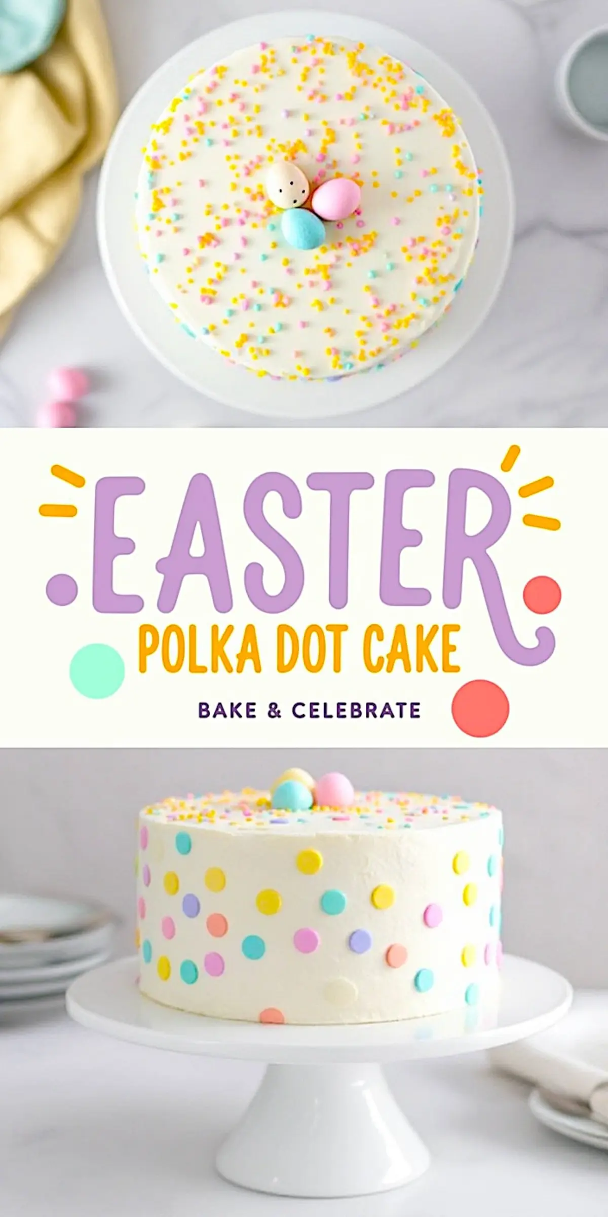A pastel polka dot Easter cake with a text overlay reading, “Easter Polka Dot Cake - Bake & Celebrate.” The cake sits on a white stand with colorful polka dot decorations and candy eggs on top.