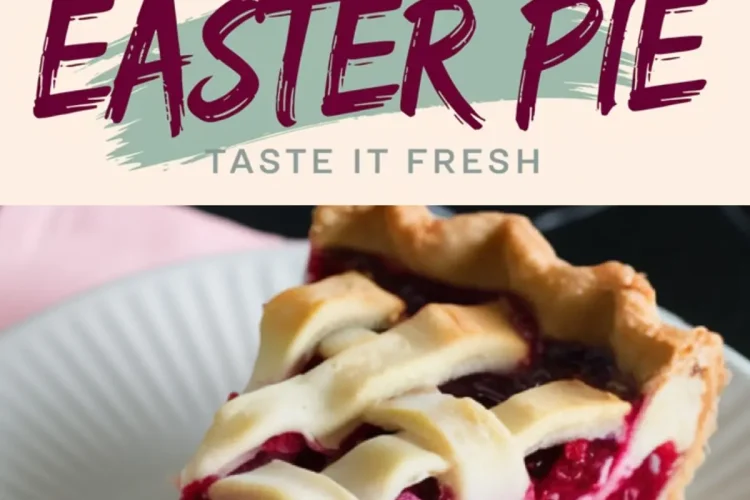 Collage with a top view of a baked raspberry pie with a lattice crust and a close-up of a pie slice showcasing layers of raspberry filling and creamy custard, labeled “Easter Pie - Taste It Fresh.”