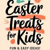 Digital graphic with the text “24 Easter Treats for Kids - Fun & Easy Ideas!” in bold, playful fonts. The design includes pastel-colored rabbits, Easter eggs, and orange brushstroke accents on a light beige background.