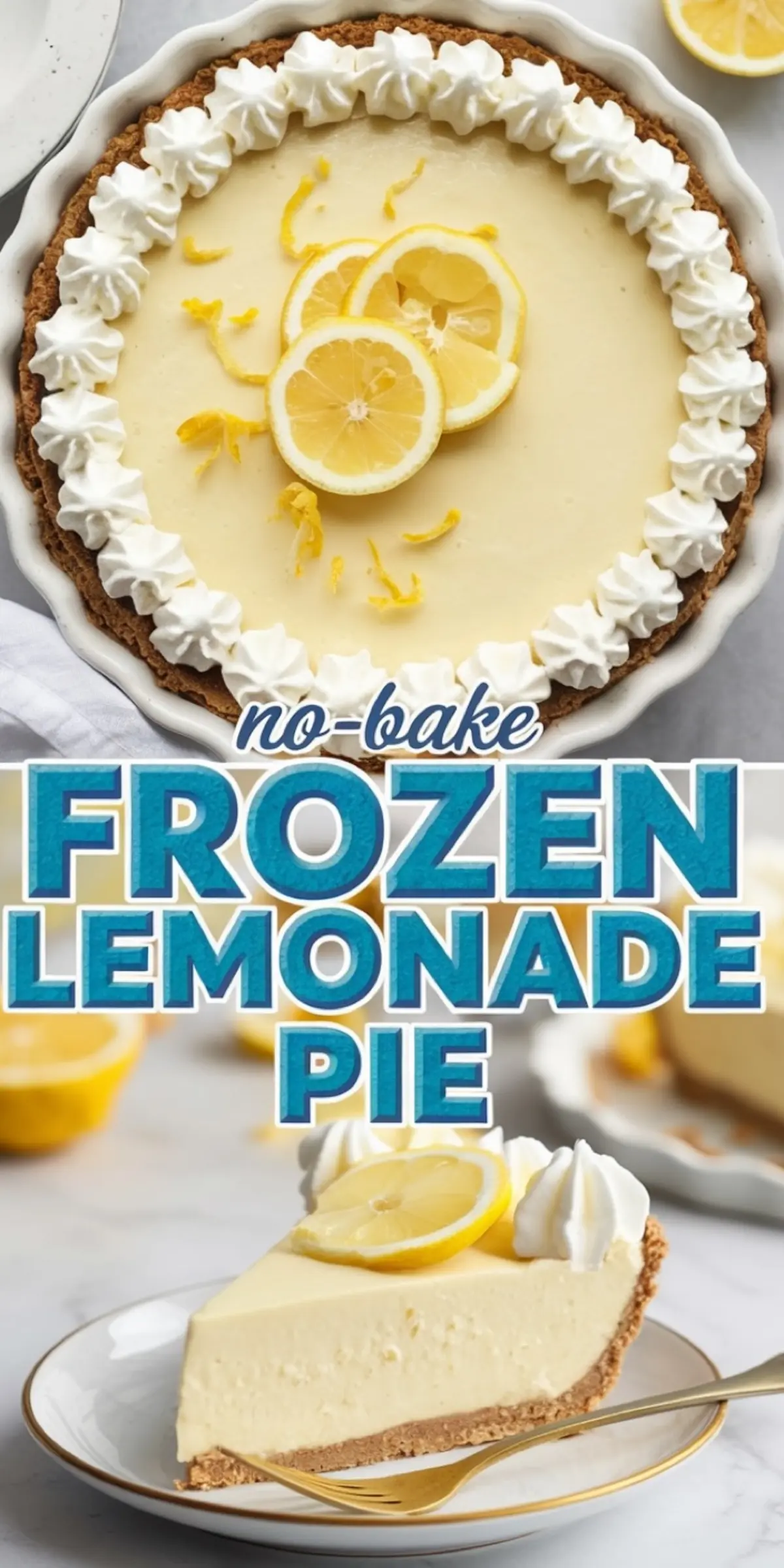 Collage of a no-bake frozen lemonade pie with whipped cream border and lemon slices on top, and a close-up of a slice on a plate with a golden fork, featuring text overlay “No-Bake Frozen Lemonade Pie”.