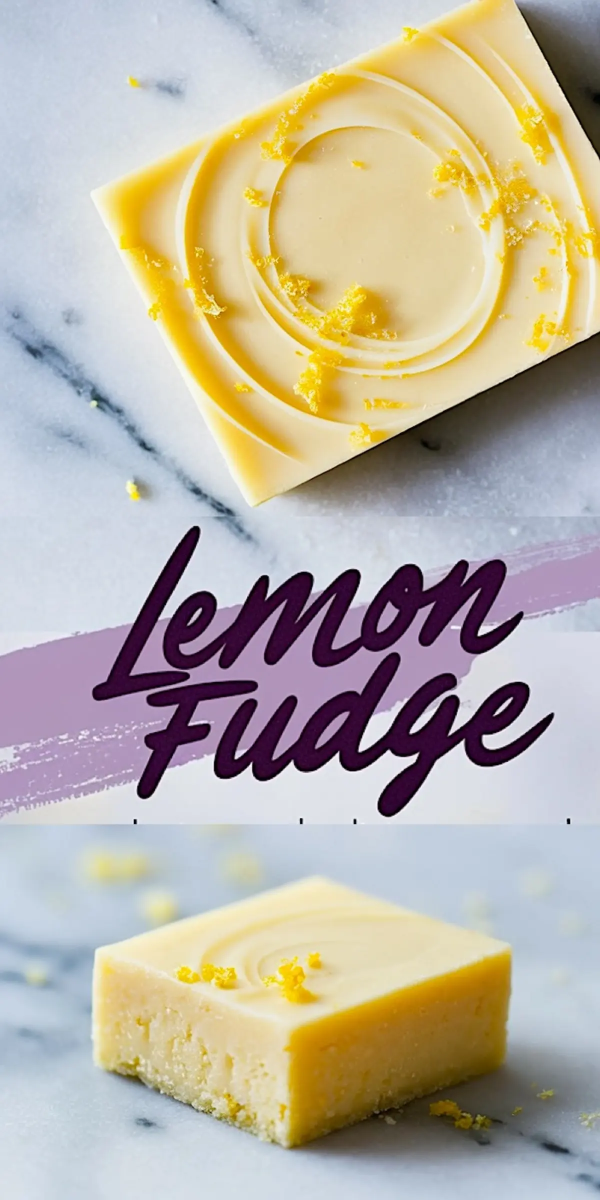 Vertical collage of lemon fudge pieces, featuring a top view of a swirled lemon fudge square garnished with zest, and a close-up of a single piece with a smooth, creamy texture and crumbly edges, with “Lemon Fudge” in purple cursive overlay.