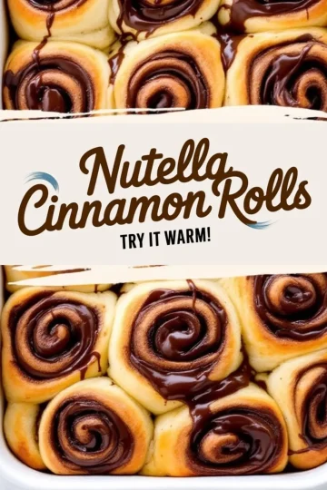 A warm tray of freshly baked Nutella cinnamon rolls with swirls of melted Nutella, golden-brown edges, and a soft, pillowy texture. The caption “Nutella Cinnamon Rolls Try It Warm!” adds an inviting touch.