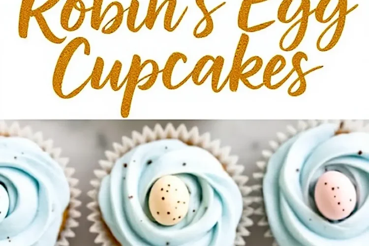 Robin’s egg cupcakes decorated with swirls of pastel blue frosting and speckled candy eggs, with bold golden script reading “Robin’s Egg Cupcakes” across the center.