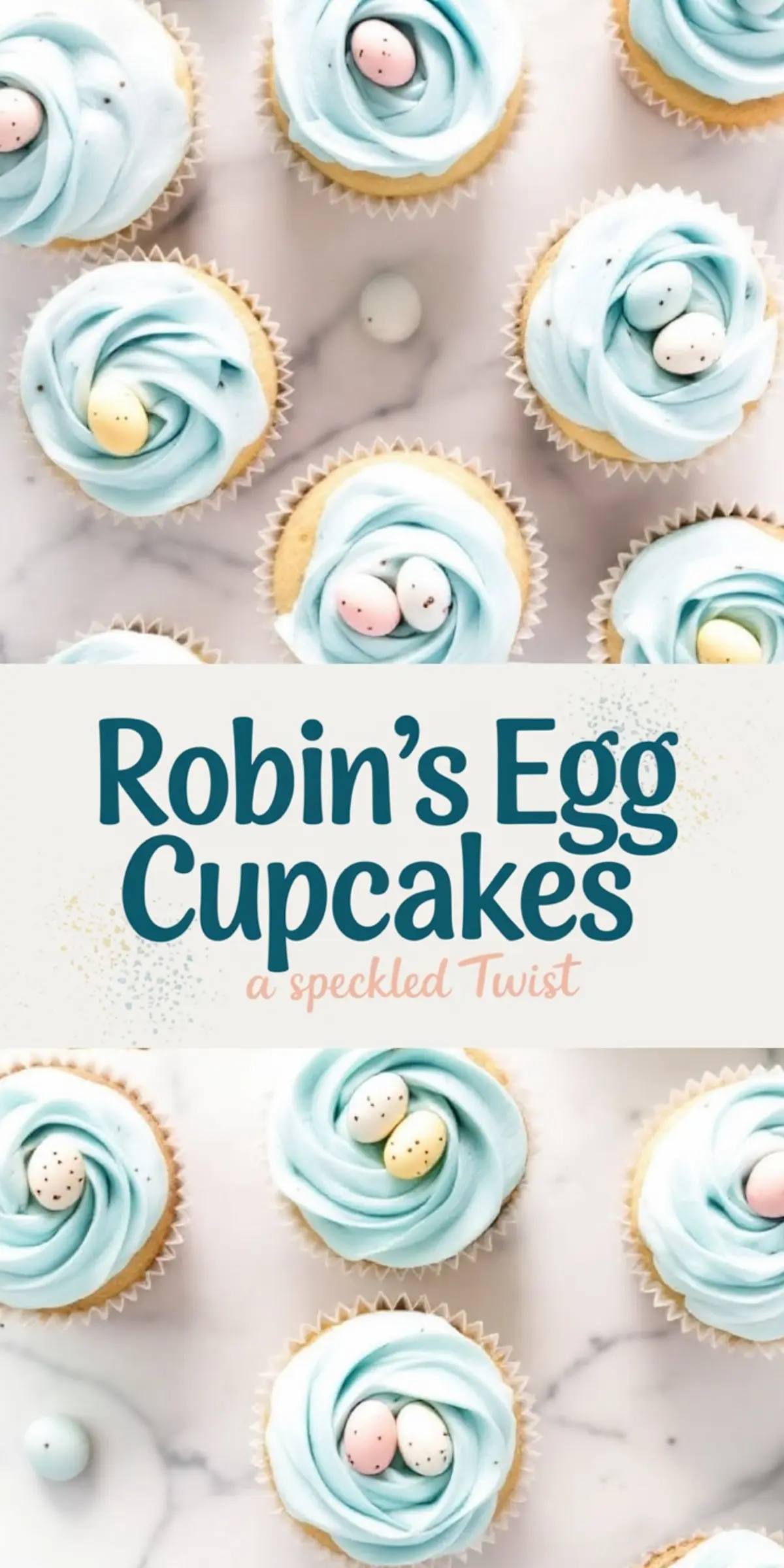 Robin’s egg cupcakes topped with light blue buttercream frosting and speckled candy eggs, with “Robin’s Egg Cupcakes” and “a speckled twist” written in bold blue and pink letters over a cream background.
