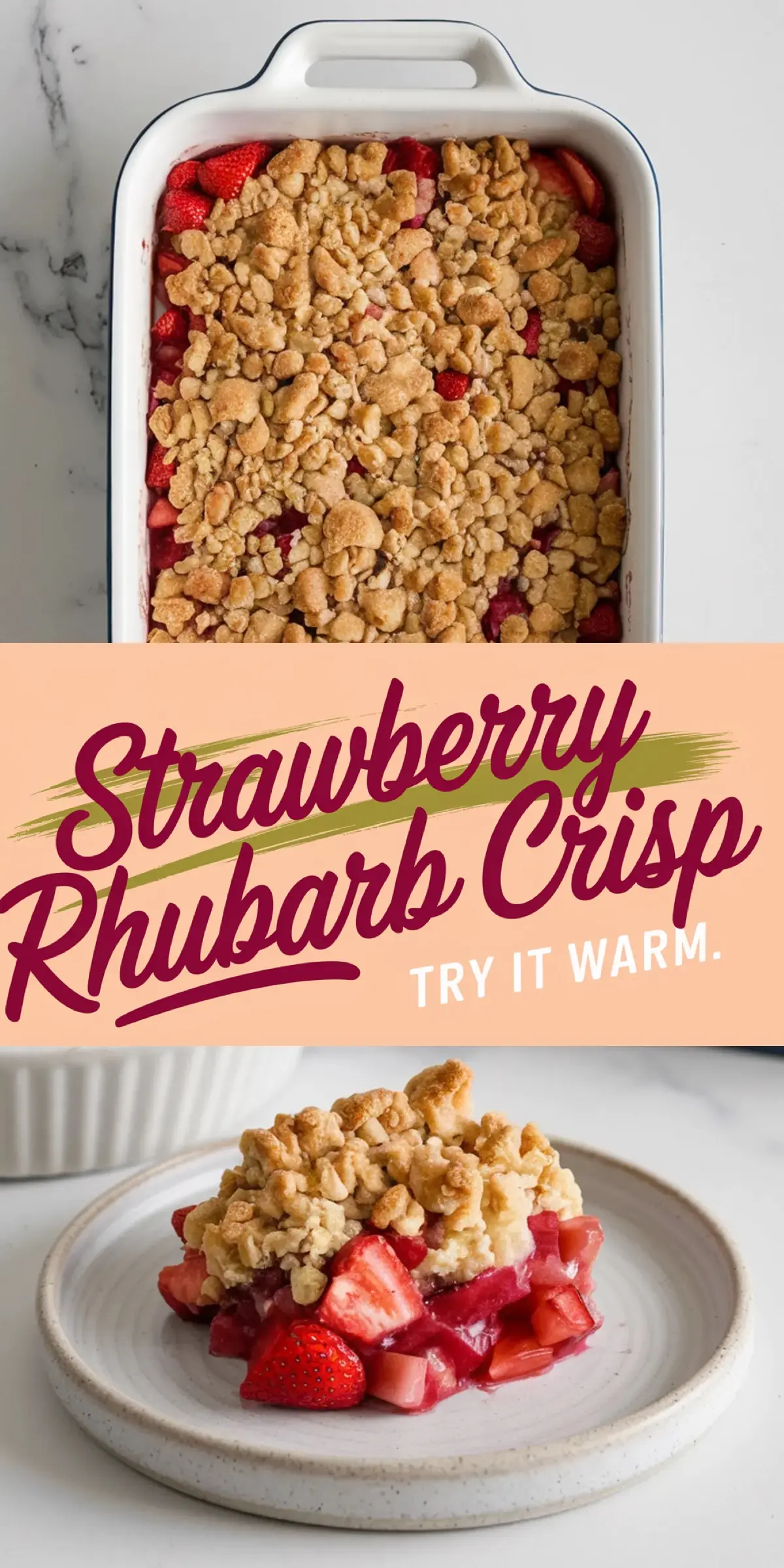 Freshly baked strawberry rhubarb crisp in a white baking dish with golden crumble topping, paired with a plated serving showing warm fruit filling and crisp topping with the text “Try it warm.”