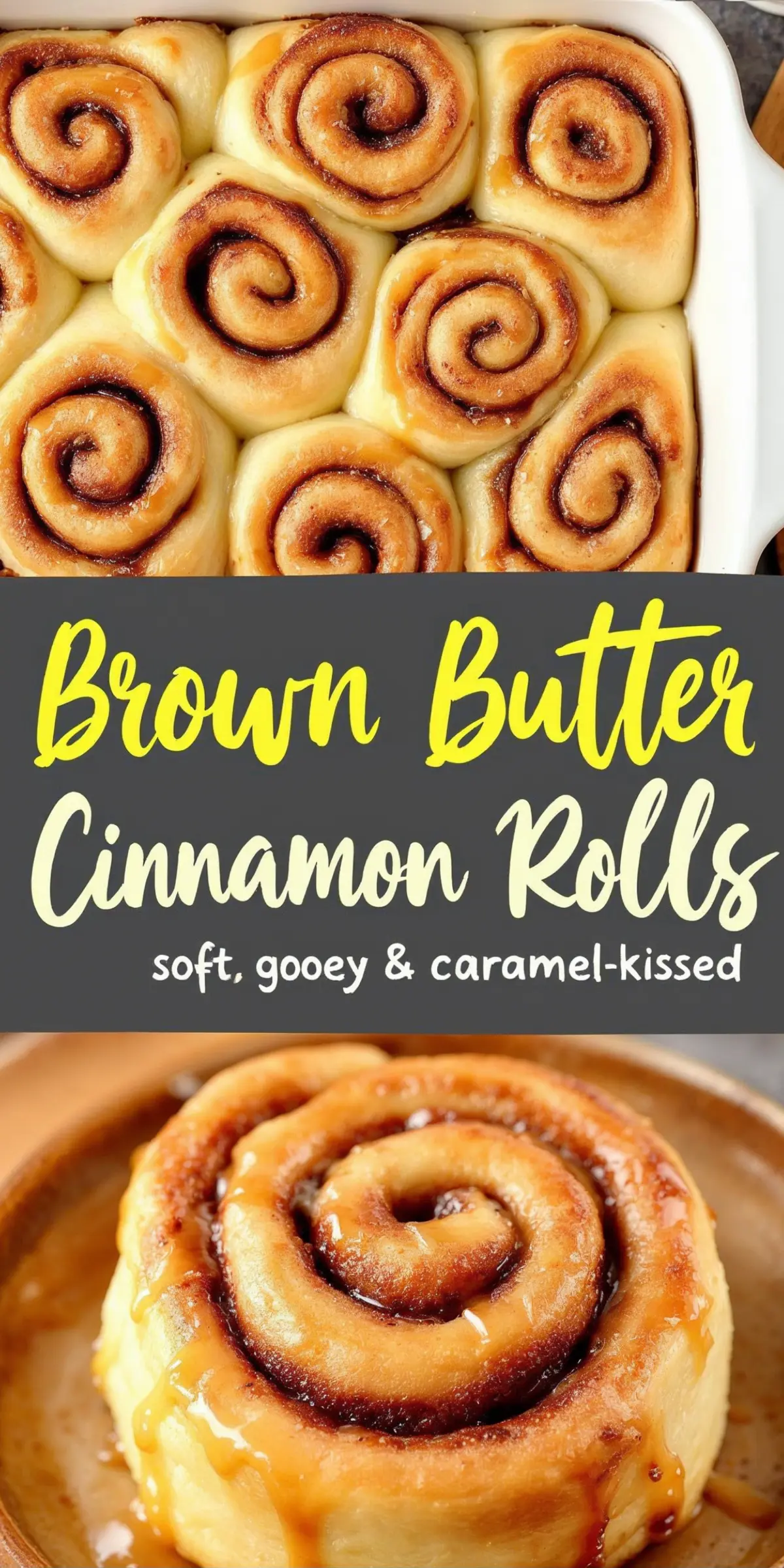 Collage image of golden brown butter cinnamon rolls; top shows a close-up of a baking dish filled with fluffy, swirled rolls, while the bottom highlights a single roll drizzled with caramel sauce on a wooden plate.