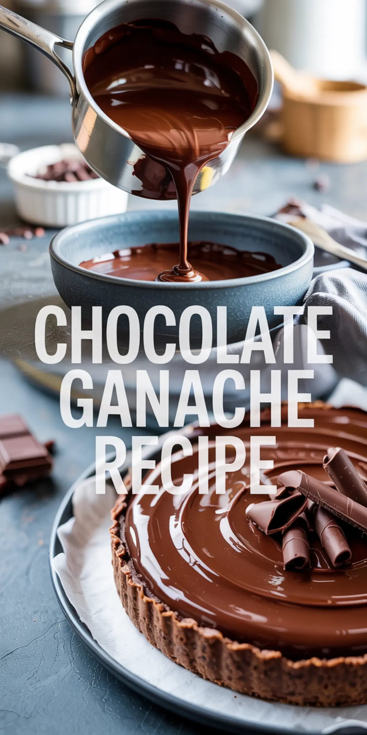 Melted chocolate ganache is being poured into a bowl from a saucepan, with a finished chocolate tart topped with ganache curls and text reading “Chocolate Ganache Recipe.”