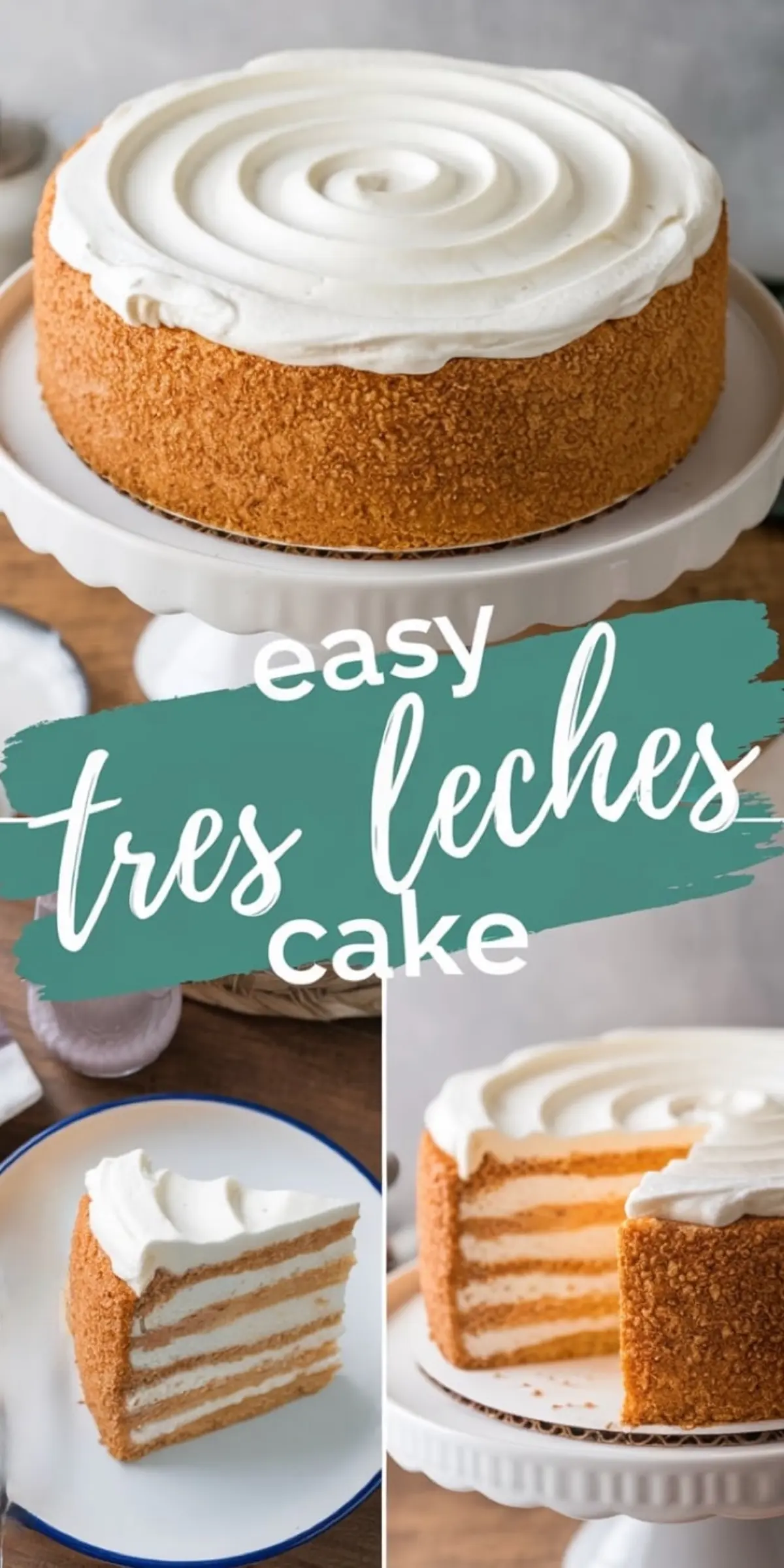 Collage displaying a whole tres leches cake with a whipped cream swirl top, a slice on a white plate, and a close-up of the cake’s moist, layered texture with decorative text “Easy Tres Leches Cake.”