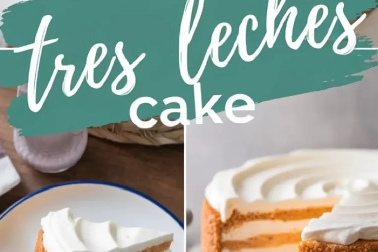 Collage featuring a tres leches cake on a white cake stand with decorative text “Easy Tres Leches Cake,” a slice on a white plate with blue rim, and the cake’s rich interior shown after a slice is removed.