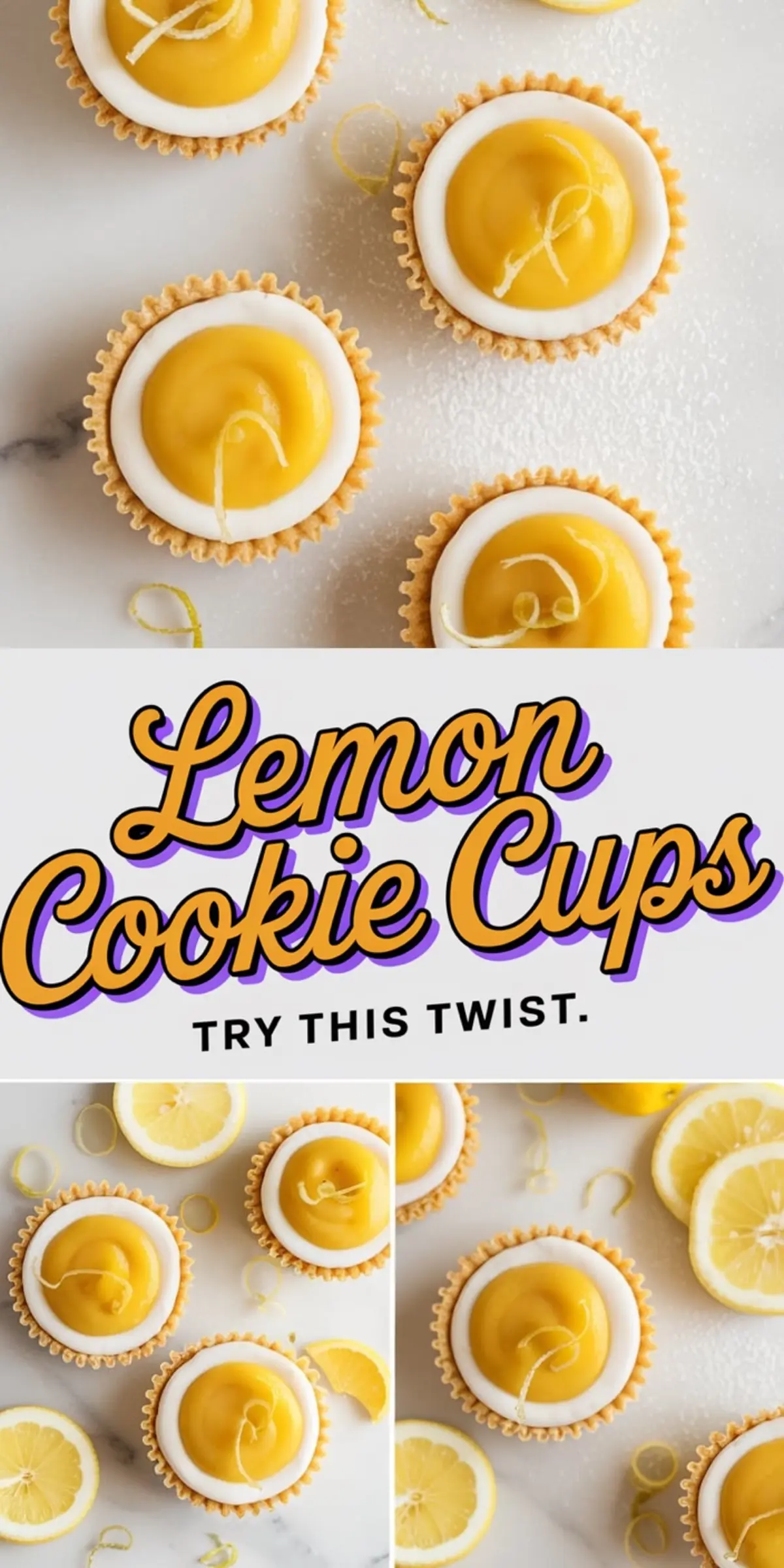 Collage image of lemon cookie cups dusted with powdered sugar and garnished with lemon zest, accompanied by lemon slices and labeled with “Lemon Cookie Cups Try This Twist” in bold lettering.