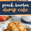 Collage image of peach bourbon dump cake featuring a golden-brown crust in a baking dish and a close-up of a serving on a white plate with caramelized peach slices and fluffy cake.