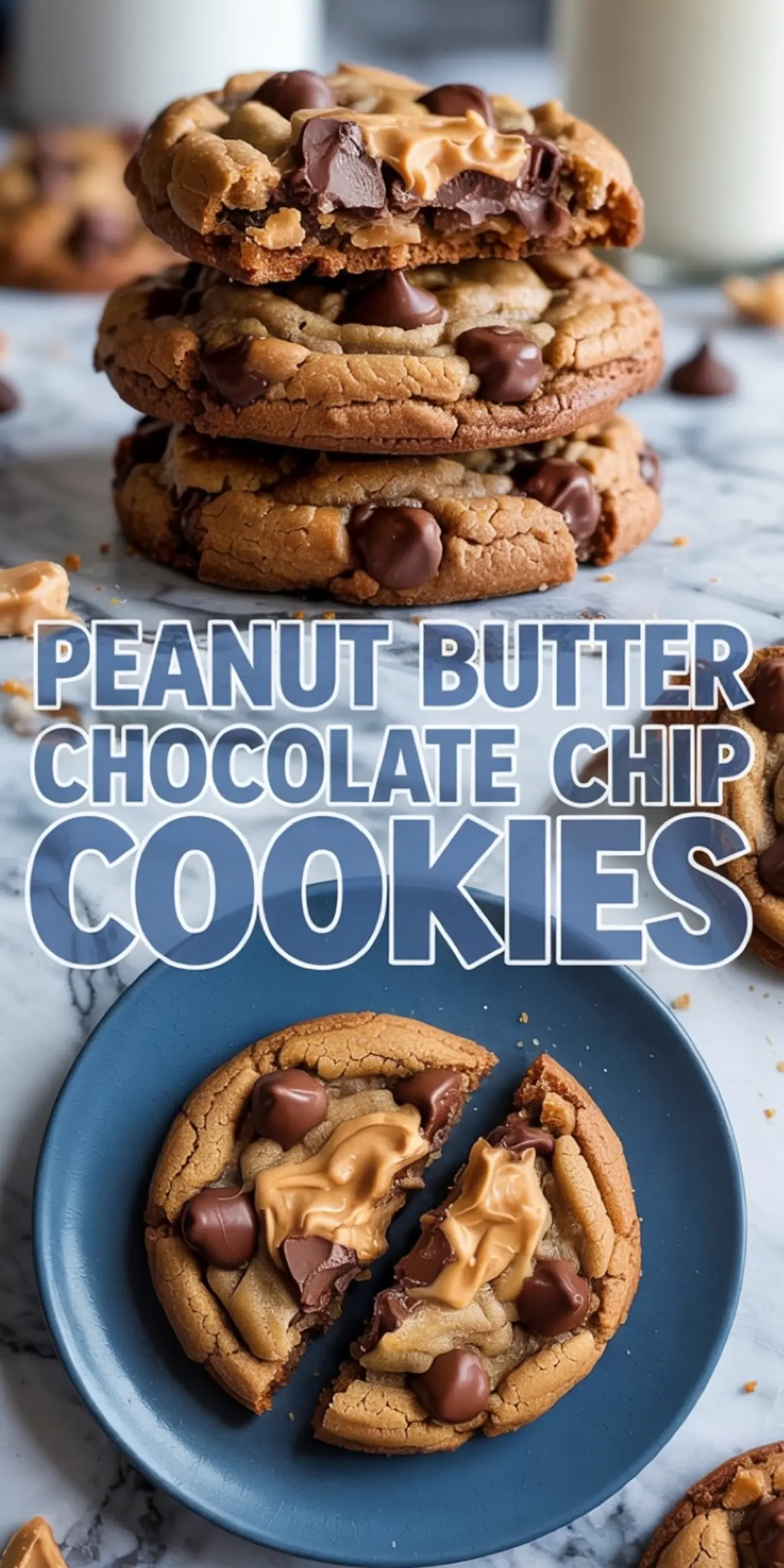 Vertical collage showcasing stacked peanut butter chocolate chip cookies with rich chocolate chunks and peanut butter ribbons, paired with a halved cookie on a blue plate. Marbled surface and glass of milk in background, overlaid with bold text promoting this indulgent dessert idea.