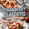Collage showing a baked strawberry clafoutis in a white dish and a plated slice topped with powdered sugar, featuring text overlay that reads “Strawberry Clafoutis – Warm Fruit Barely Sweet.”