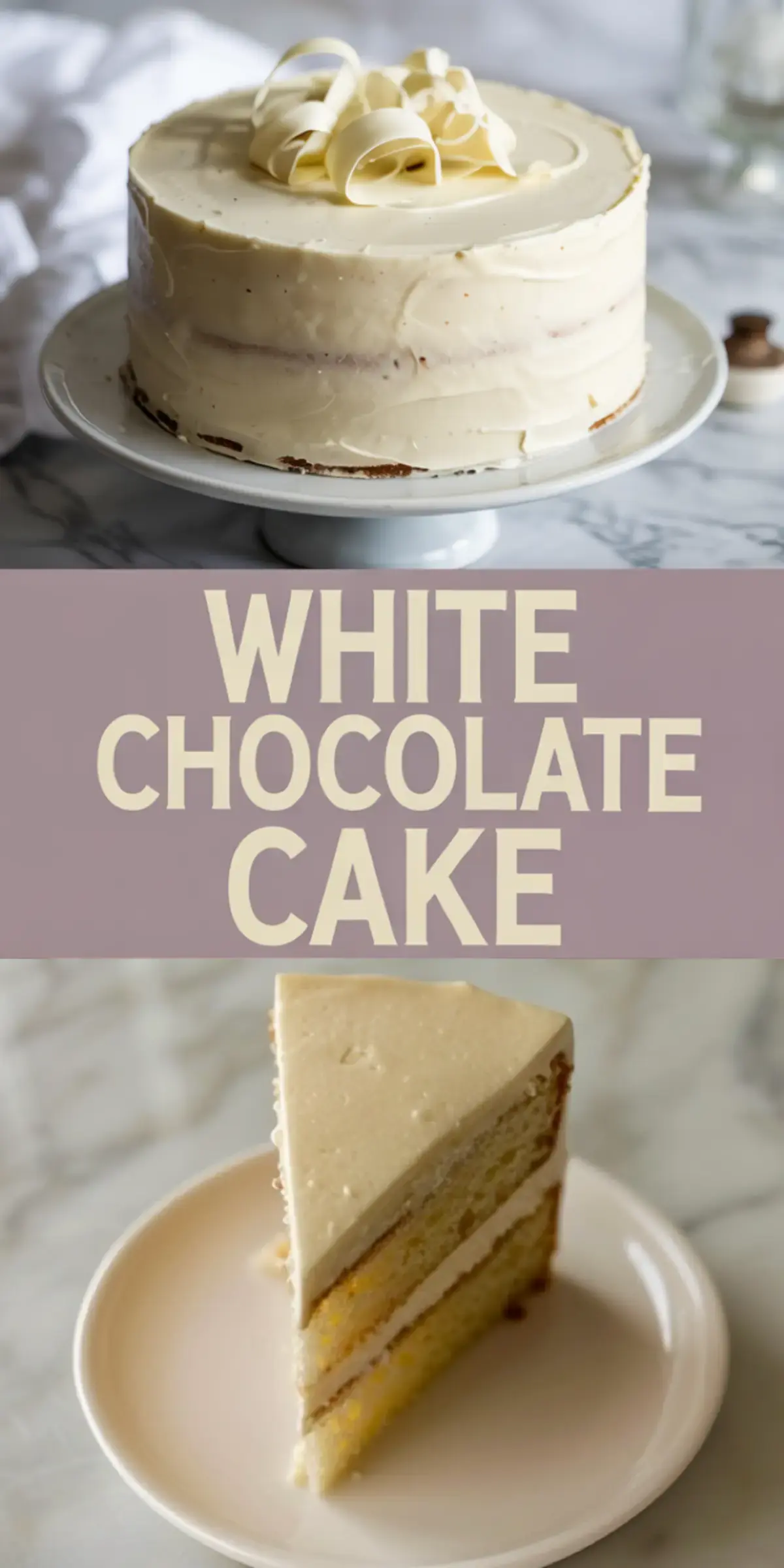Collage showing a whole white chocolate layer cake with white chocolate curls on top, and a single slice served on a plate, highlighting the smooth white frosting and golden vanilla sponge layers.