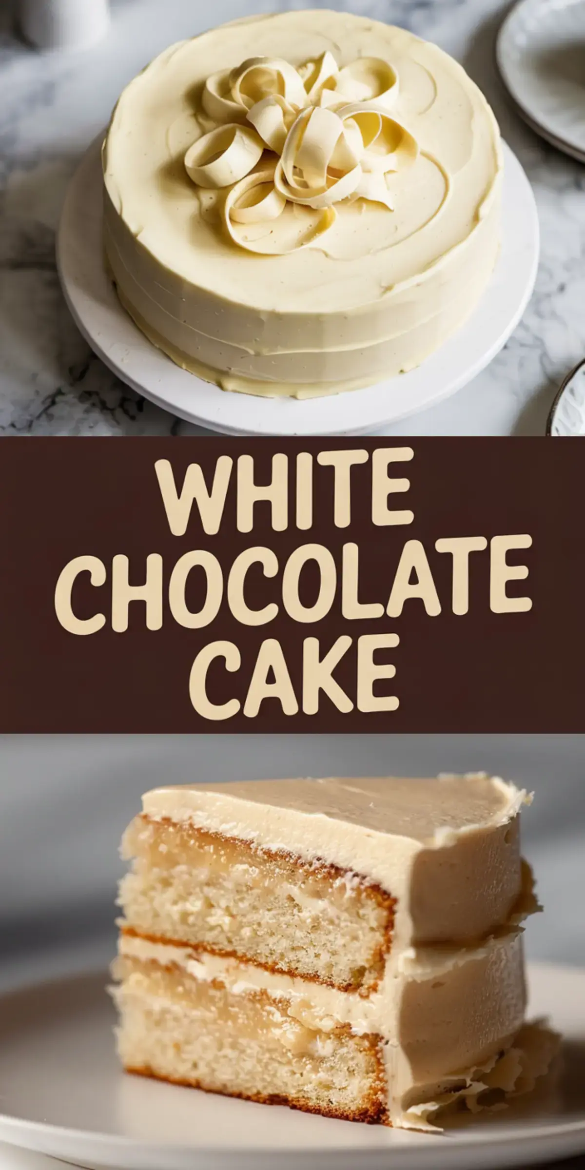 Collage showing a whole white chocolate cake with curled chocolate shavings on top, and a slice of cake served on a plate, revealing layers of moist sponge and creamy filling.
