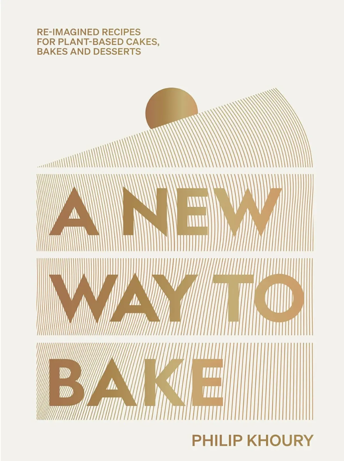 Minimalist cover of “A New Way to Bake” by Philip Khoury with gold text and geometric cake-shaped line art, promoting plant-based recipes for cakes, bakes, and desserts.
