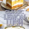 Vertical collage with two views of lemon lush dessert, one showing a plated slice with lemon garnish and the other a baking dish topped with swirled whipped cream, overlaid with bold text reading “Classic Lemon Lush.”