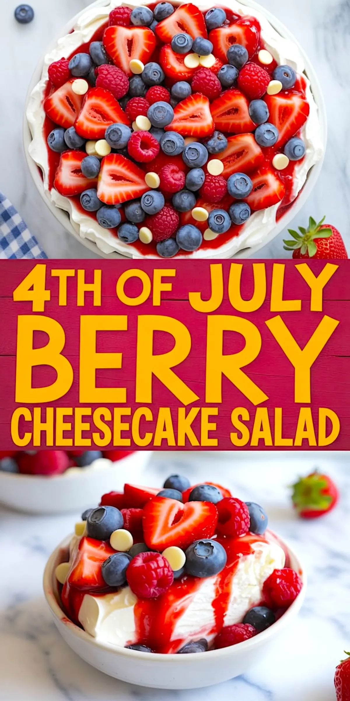 Vertical collage featuring a 4th of July berry cheesecake salad topped with sliced strawberries, blueberries, raspberries, white chocolate chips, and strawberry sauce, shown in a large dish and a small serving bowl.