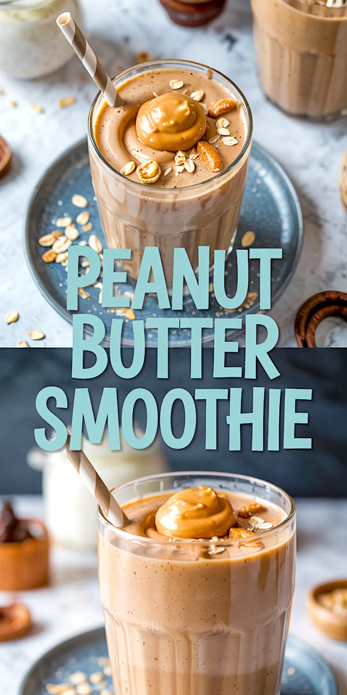 Two-image collage of creamy peanut butter smoothies topped with oats, peanuts, and a dollop of peanut butter, served in glasses with paper straws, labeled “Peanut Butter Smoothie” as a high-protein smoothie idea.
