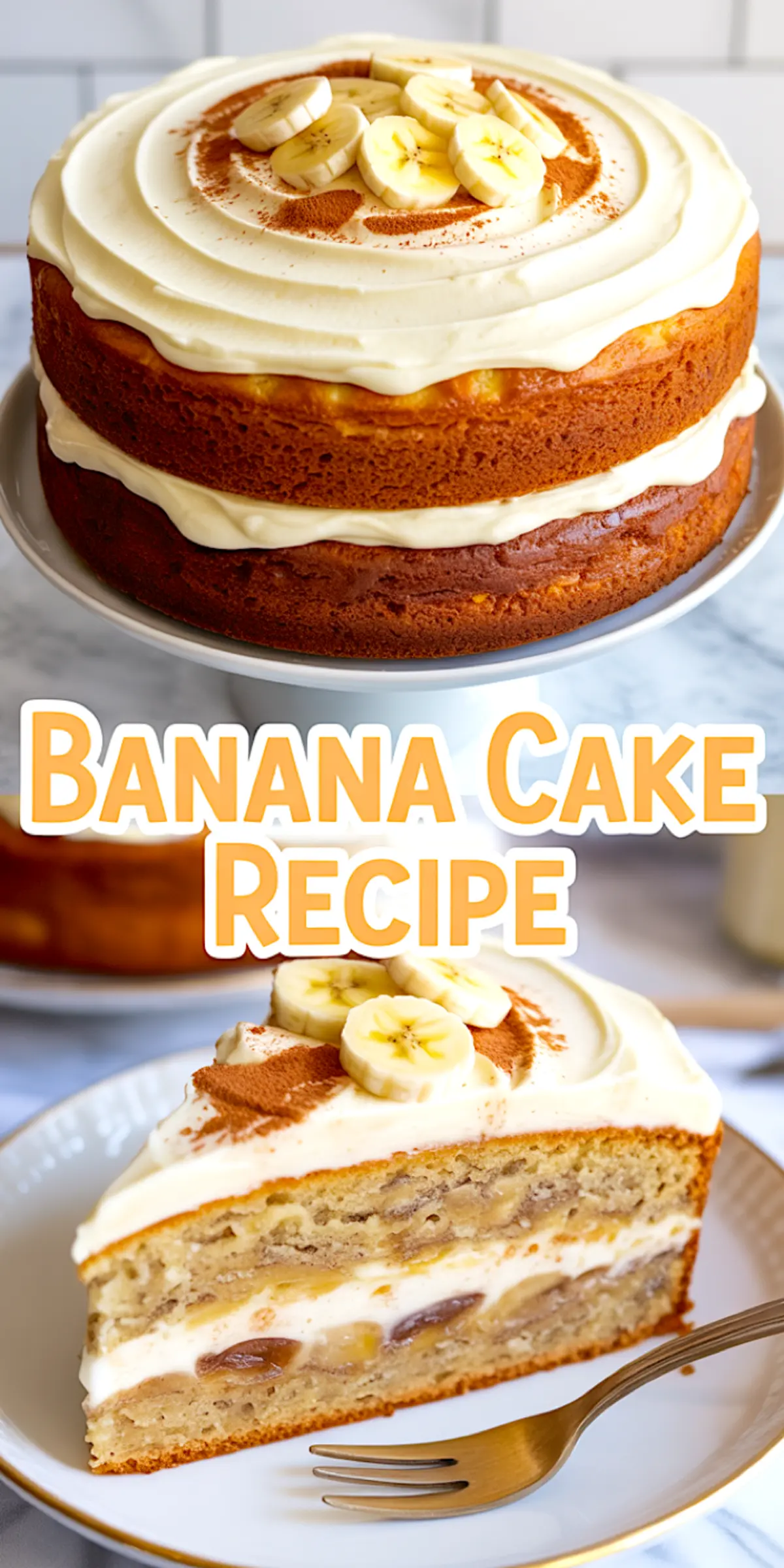 Collage of a full banana cake with cream cheese frosting and banana topping, and a plated slice with visible banana chunks and frosting, featuring the text “BANANA CAKE RECIPE”.
