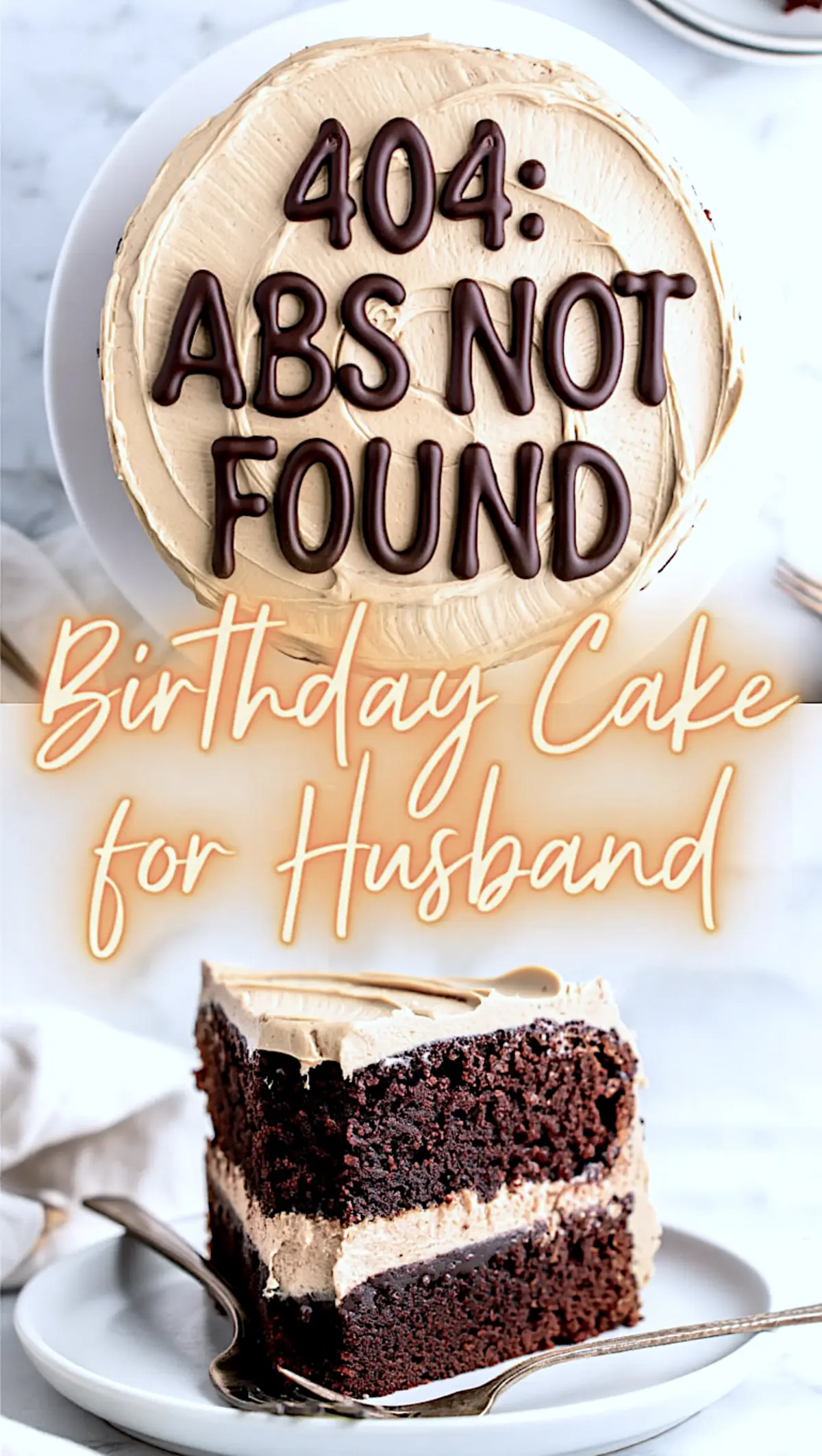 A collage image showing a frosted round chocolate cake with “404: ABS NOT FOUND” piped in dark chocolate on top, paired with a slice of the same cake on a plate and the text “Birthday Cake for Husband.”