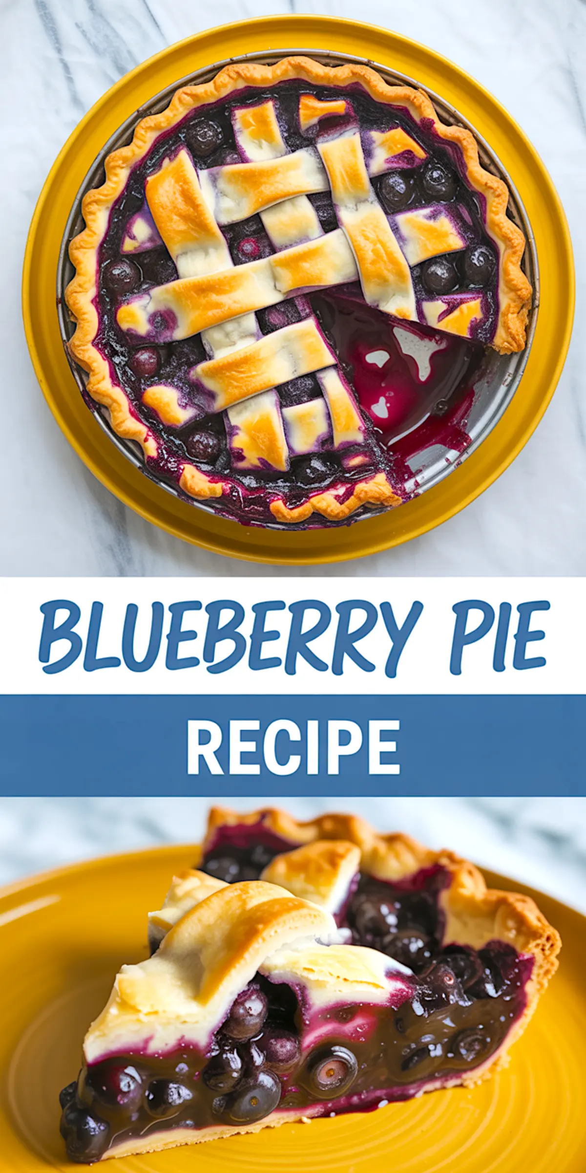 Collage of a homemade blueberry pie with a slice removed, featuring bubbling blueberry filling and a golden lattice crust, served on a yellow plate and labeled "Blueberry Pie Recipe."