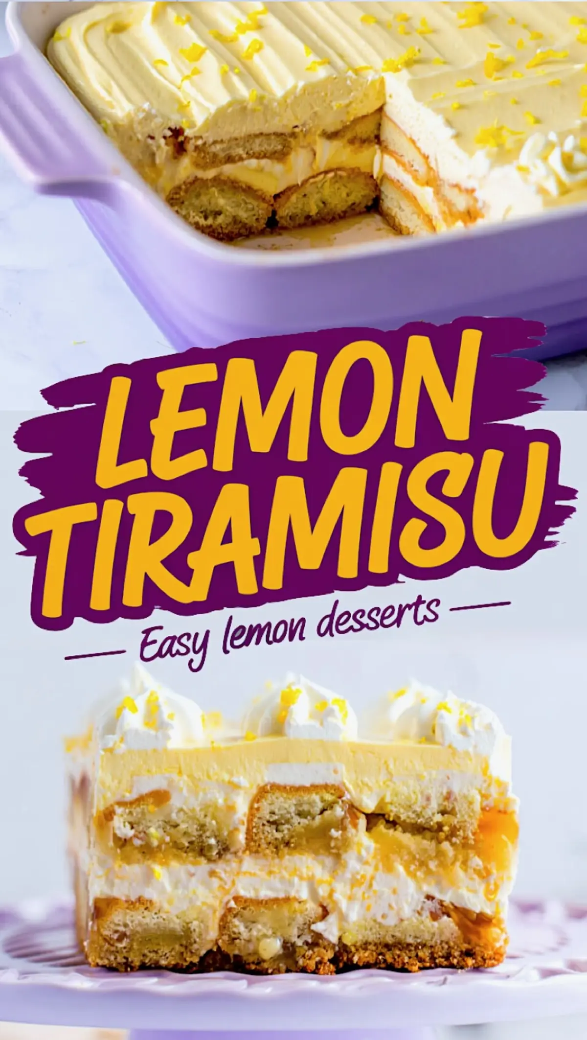 Collage of a lemon tiramisu in a purple baking dish with a slice removed and a close-up of the layered dessert on a stand, decorated with whipped cream and lemon zest.