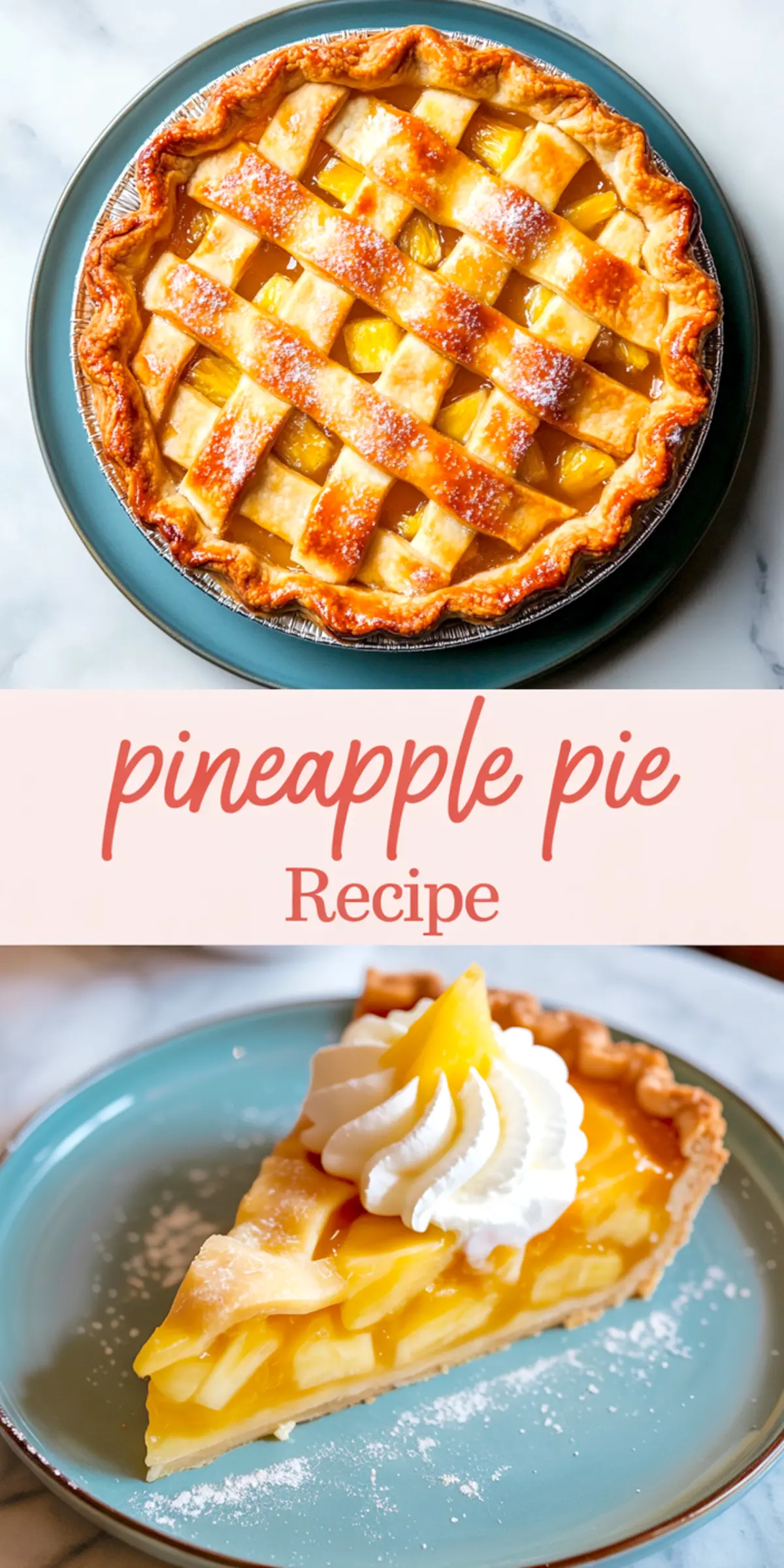 Vertical collage featuring a full pineapple pie with golden lattice crust on top and a close-up of a pineapple pie slice with whipped cream swirl and pineapple topping on the bottom, with “pineapple pie recipe” in red script across the center.
