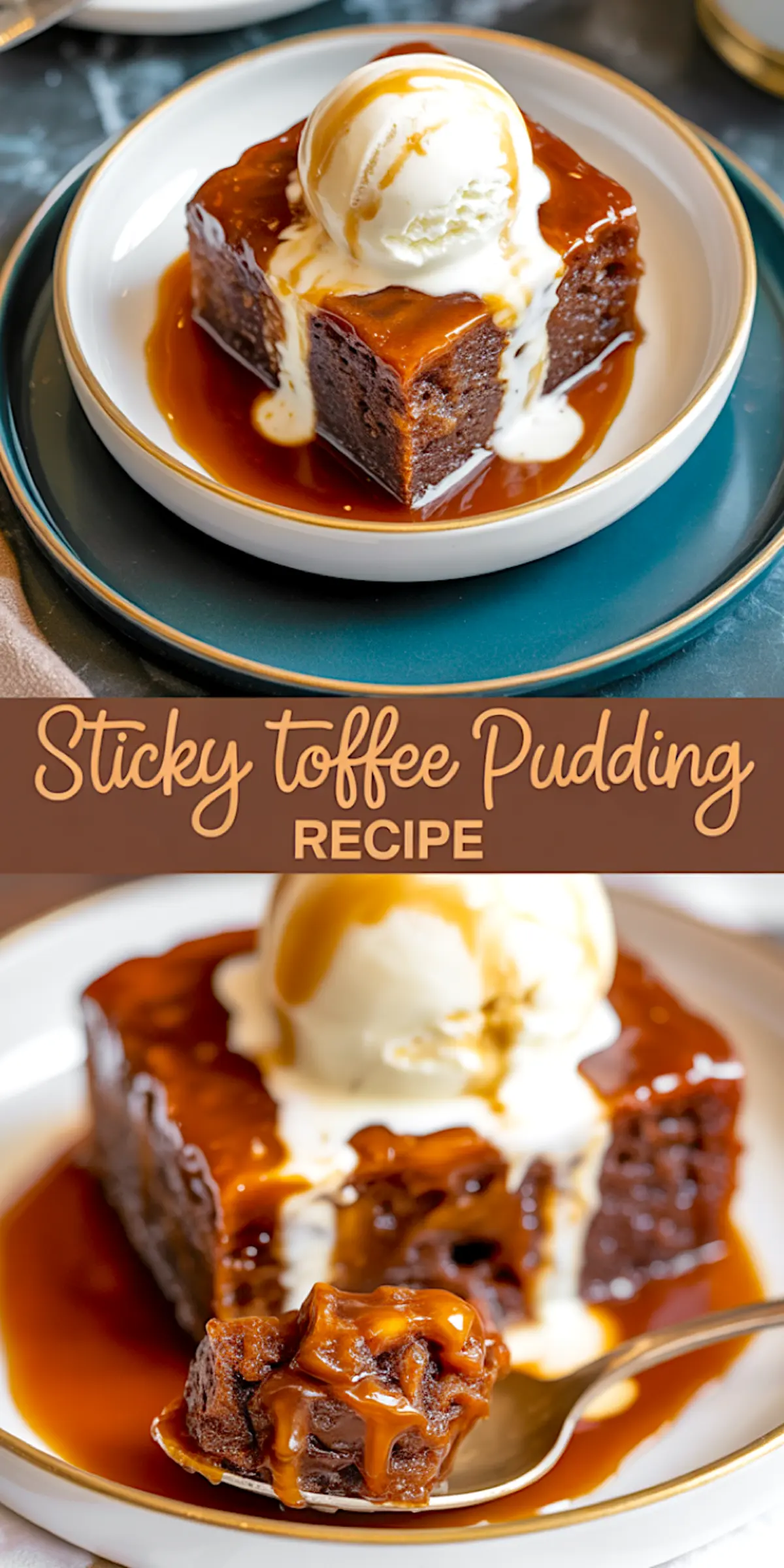 A collage showing sticky toffee pudding served on elegant white and teal plates. The top image features a slice topped with melting vanilla ice cream and toffee sauce. The bottom image highlights a spoonful of the dense pudding soaked in sauce, with “Sticky Toffee Pudding Recipe” text separating the views.
