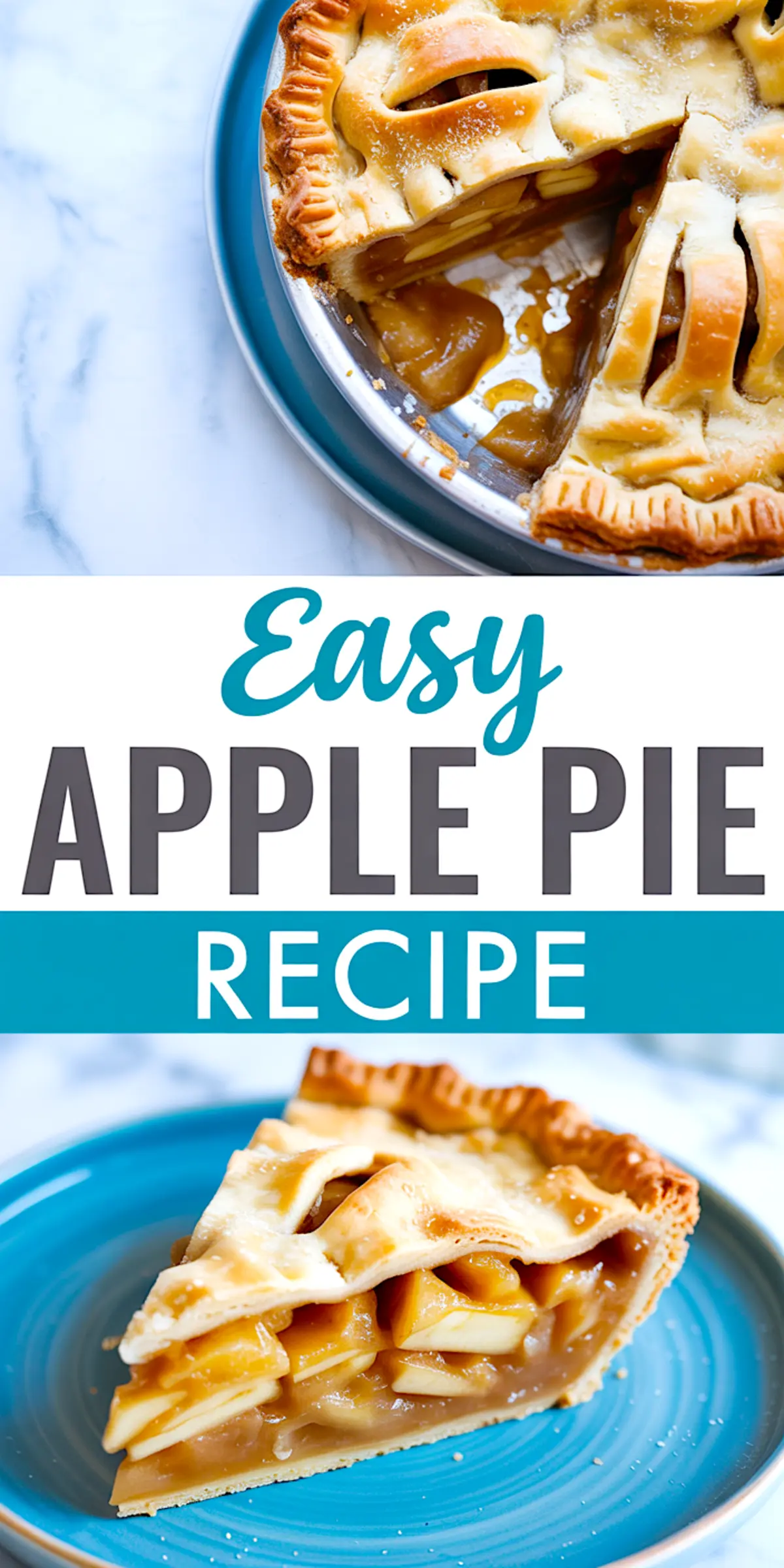 Collage image with top view of a golden brown lattice-top apple pie in a metal pan and close-up of a slice on a blue plate, both labeled “Easy Apple Pie Recipe”—baked dessert presentation with gooey cinnamon apple filling.
