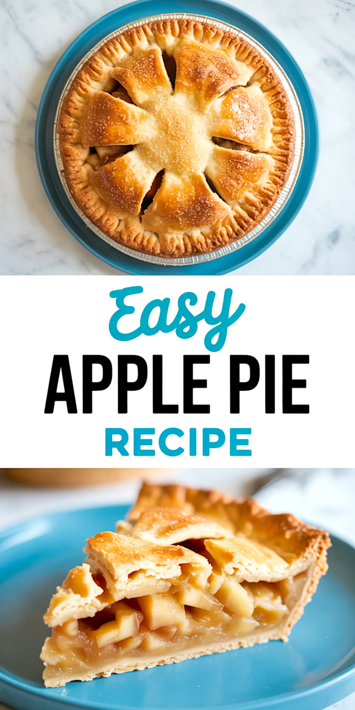 Collage image featuring a whole baked apple pie with a starburst crust design and a single slice on a blue plate, labeled “Easy Apple Pie Recipe”—crispy sugar-dusted crust and thick apple cinnamon filling styled for food content.