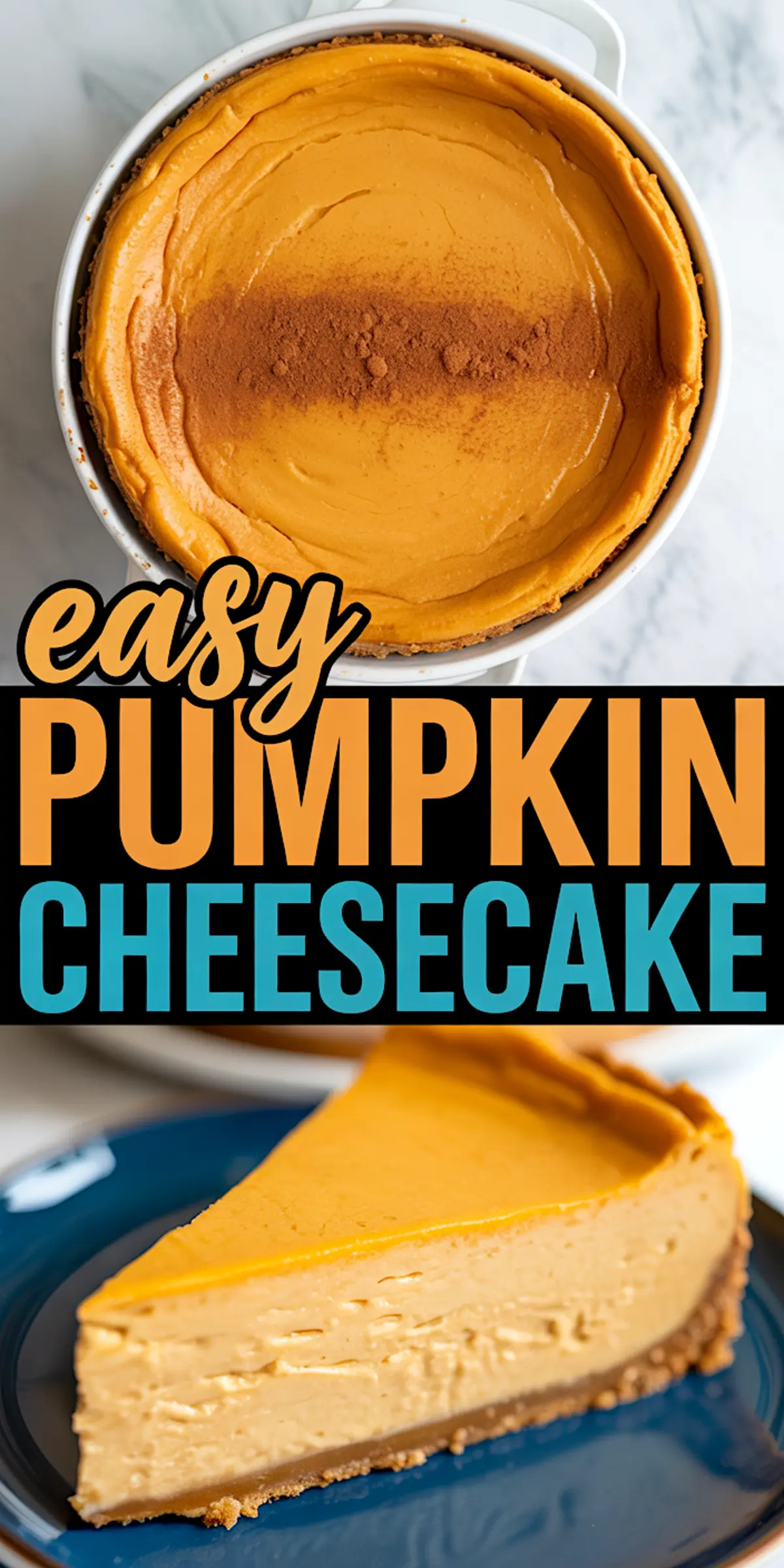 Collage image featuring a pumpkin cheesecake topped with a cinnamon stripe in a white baking dish on the top, and a rich, velvety slice with graham crust on a blue plate below, highlighted by “easy pumpkin cheesecake” text in orange and blue.