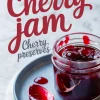 Stylized collage with top text “Cherry Jam – Cherry Preserves” over a close-up of a jar of cherry jam on a blue plate with a spoon, surrounded by bright red syrup drops.