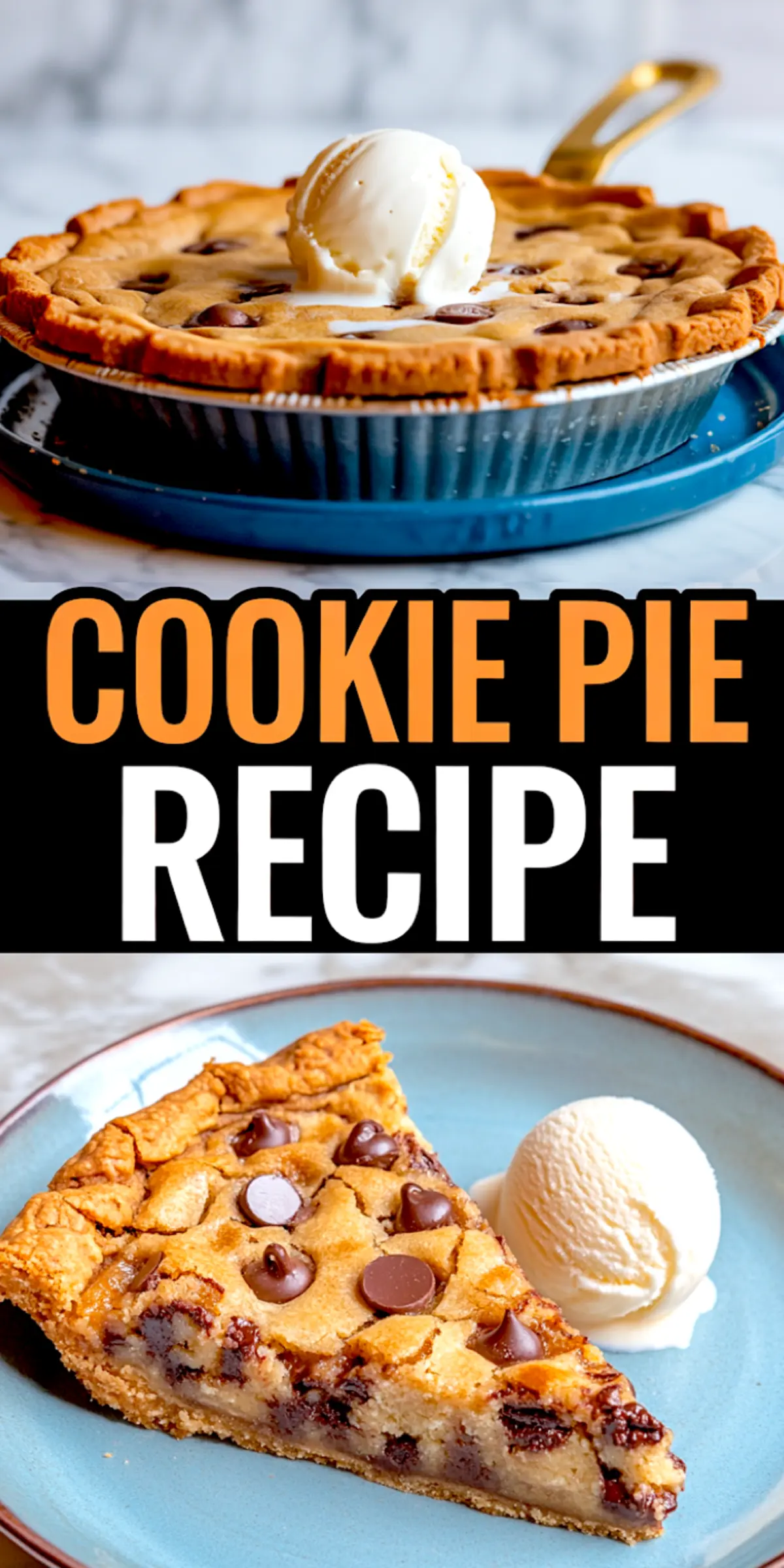Collage image showing a baked chocolate chip cookie pie topped with vanilla ice cream in a pie dish, and a slice served on a blue plate with a scoop of ice cream, with bold “Cookie Pie Recipe” text overlay.