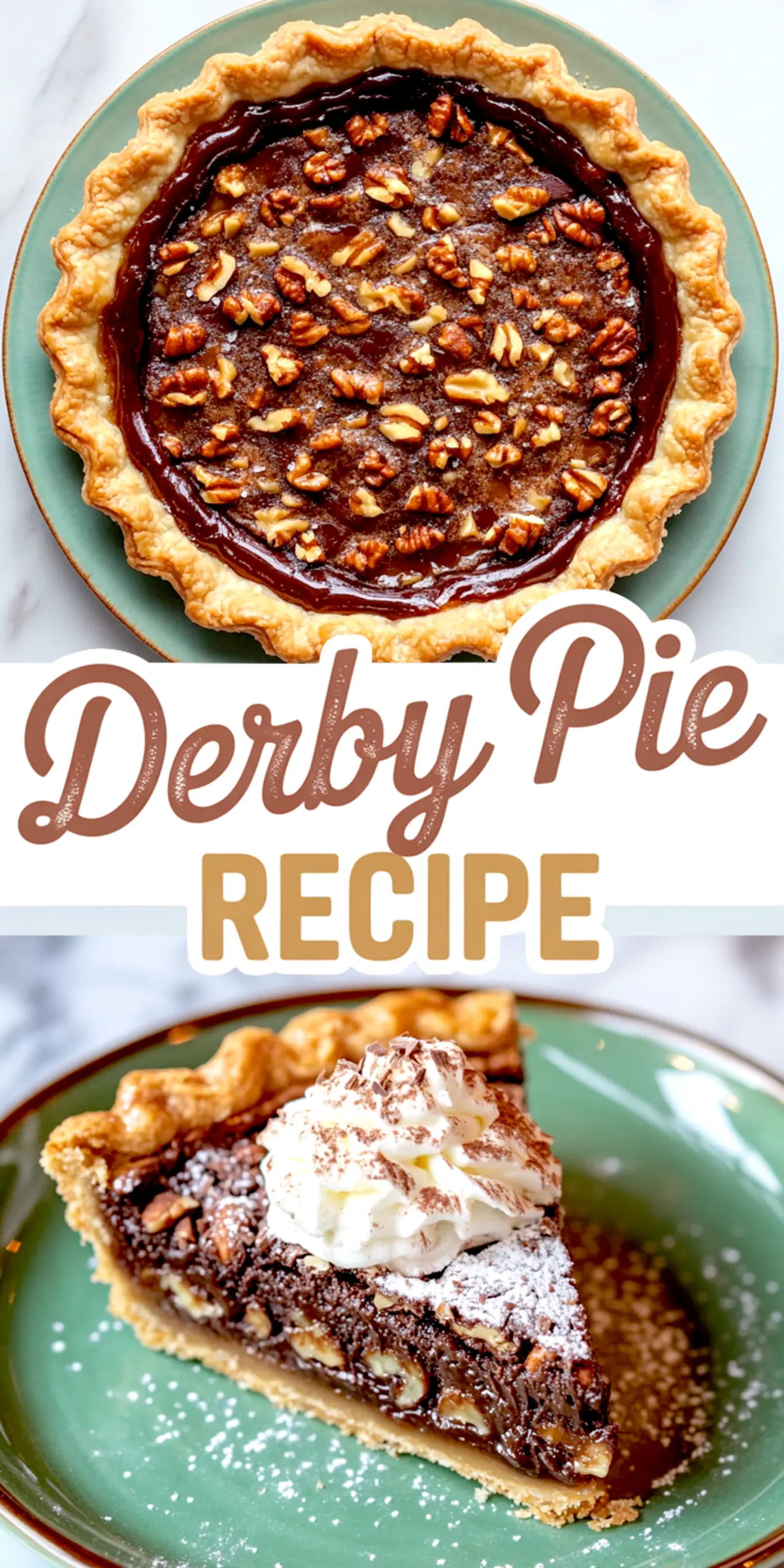 Vertical collage image showing top view of chocolate pecan Derby pie and a slice served on a green plate with whipped cream topping and powdered sugar, captioned “Derby Pie Recipe.”