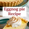 Eggnog pie collage featuring a full baked pie topped with cinnamon and a close-up slice garnished with whipped cream and spice, with bold “Eggnog Pie Recipe” text overlay in the center.