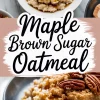 Close-up of maple brown sugar oatmeal topped with pecans, brown sugar, and drizzled maple syrup, styled with a bold text overlay.