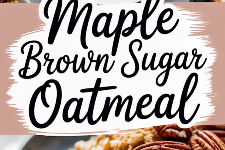 Close-up of maple brown sugar oatmeal topped with pecans, brown sugar, and drizzled maple syrup, styled with a bold text overlay.