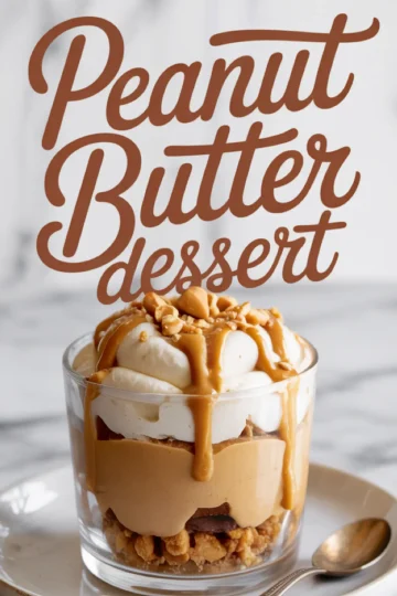 Vertical collage with bold text “Peanut Butter Dessert” above a close-up of a layered parfait in a glass cup with crushed cookies, creamy peanut butter, whipped cream, and chopped peanuts on top.