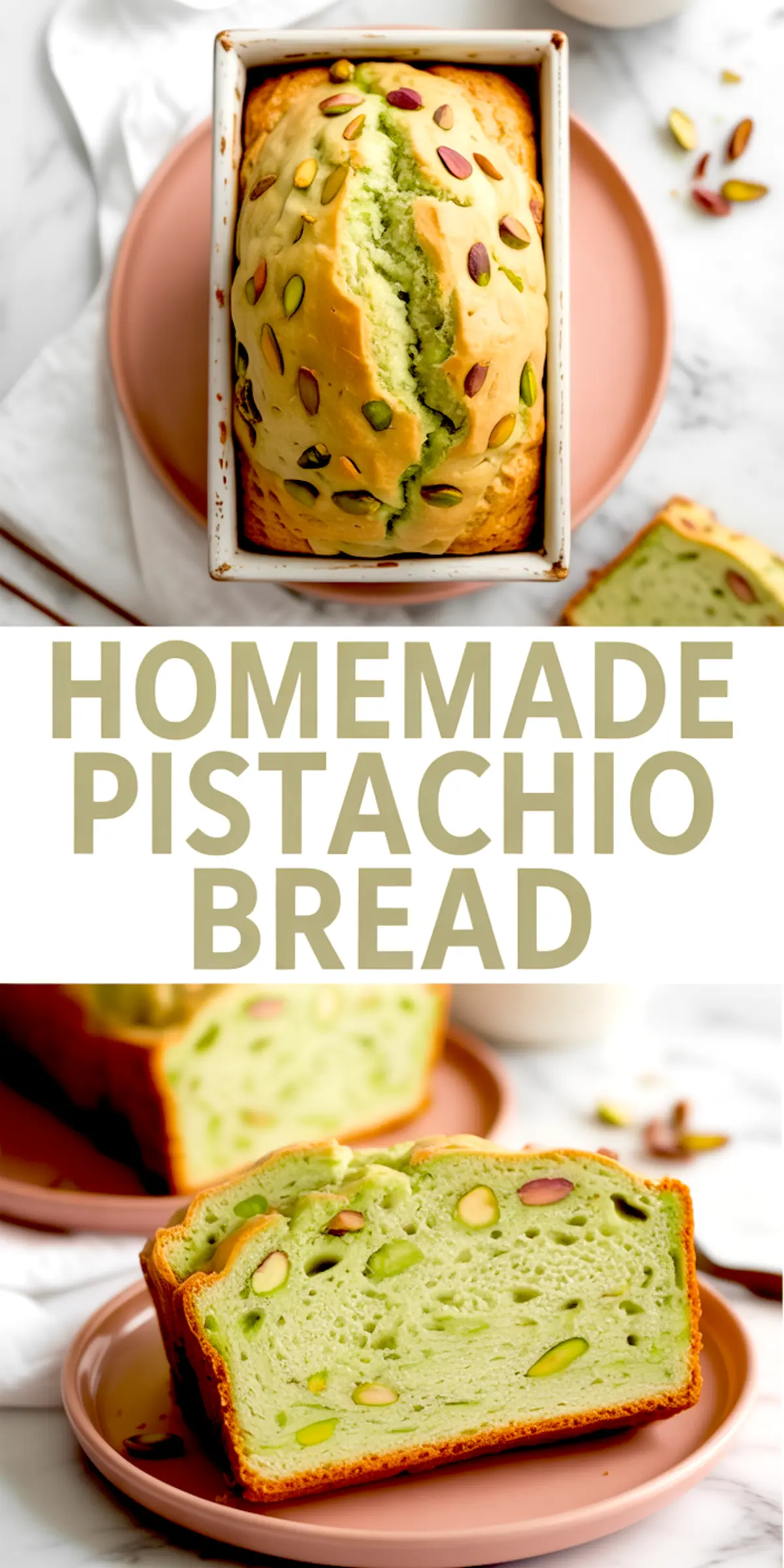 Vertical collage with top view of pistachio loaf in a pan, text reading “Homemade Pistachio Bread” in the center, and close-up of vibrant green slices with pistachios on a pink plate at the bottom.