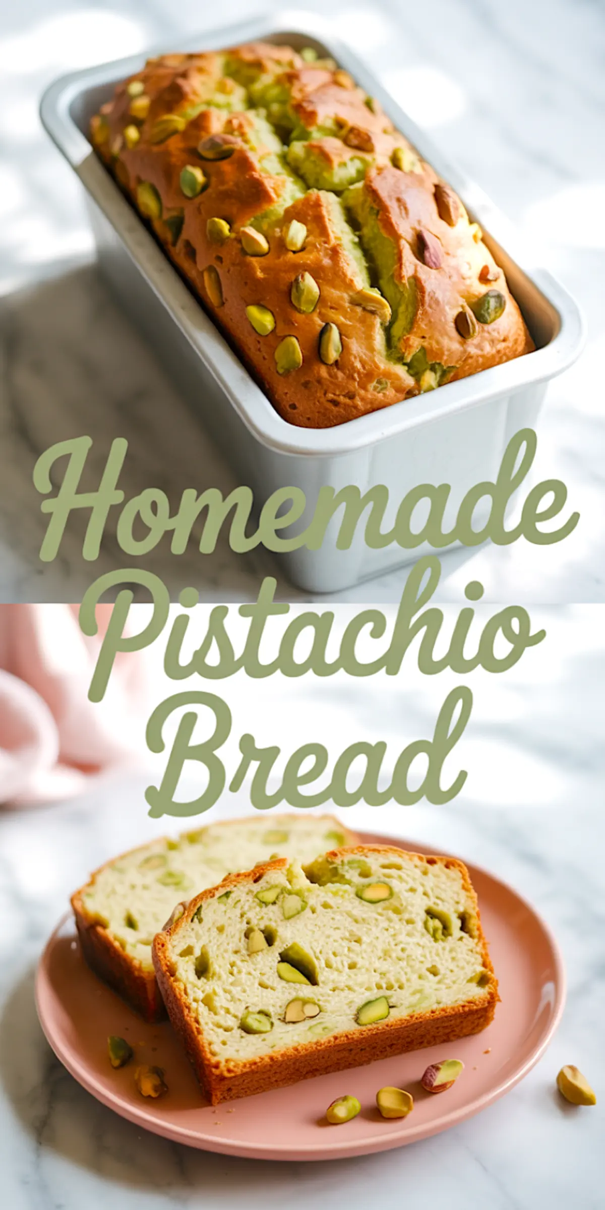 Stylized collage featuring golden-brown pistachio bread loaf in a white pan on top, cursive “Homemade Pistachio Bread” text in the middle, and two thick slices of light green pistachio bread on a pink plate with scattered pistachios at the bottom.