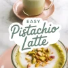 Two-part image showing a pistachio latte in a clear glass mug on a pink saucer, topped with frothed milk and chopped pistachios, with “Easy Pistachio Latte” text overlay.