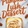 Top-down view of pumpkin lush dessert topped with piped whipped topping and cinnamon, surrounded by pecans, with text reading “Pumpkin Lush Dessert.”