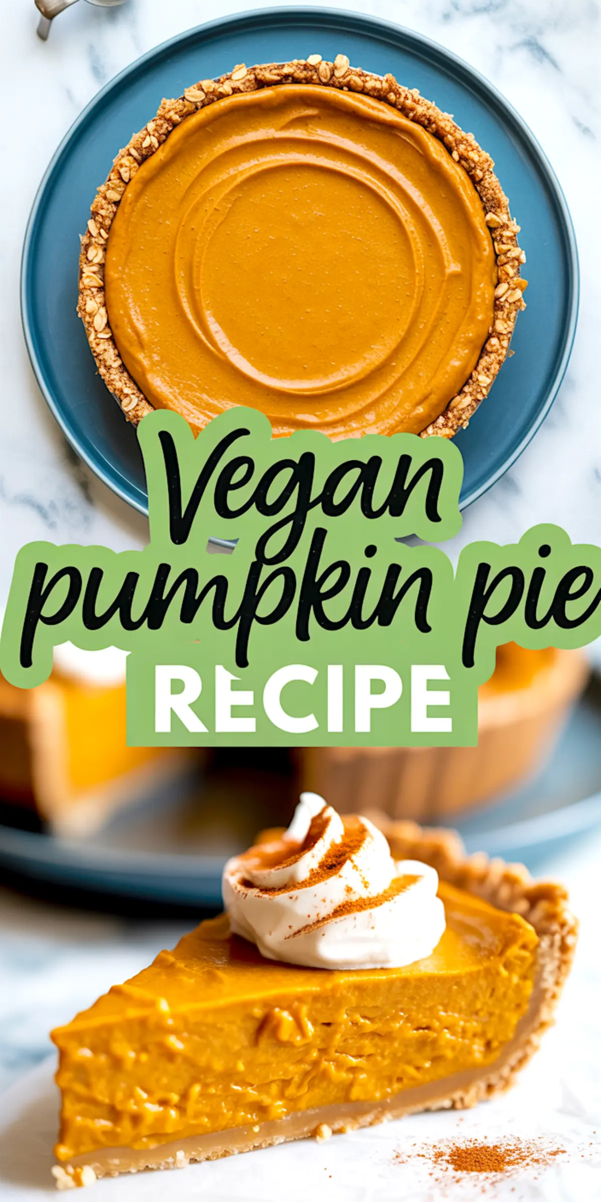 Collage featuring a top-down view of a vegan pumpkin pie with a smooth filling and oat crust, and a slice garnished with whipped topping and cinnamon, overlaid with “Vegan Pumpkin Pie Recipe” text.
