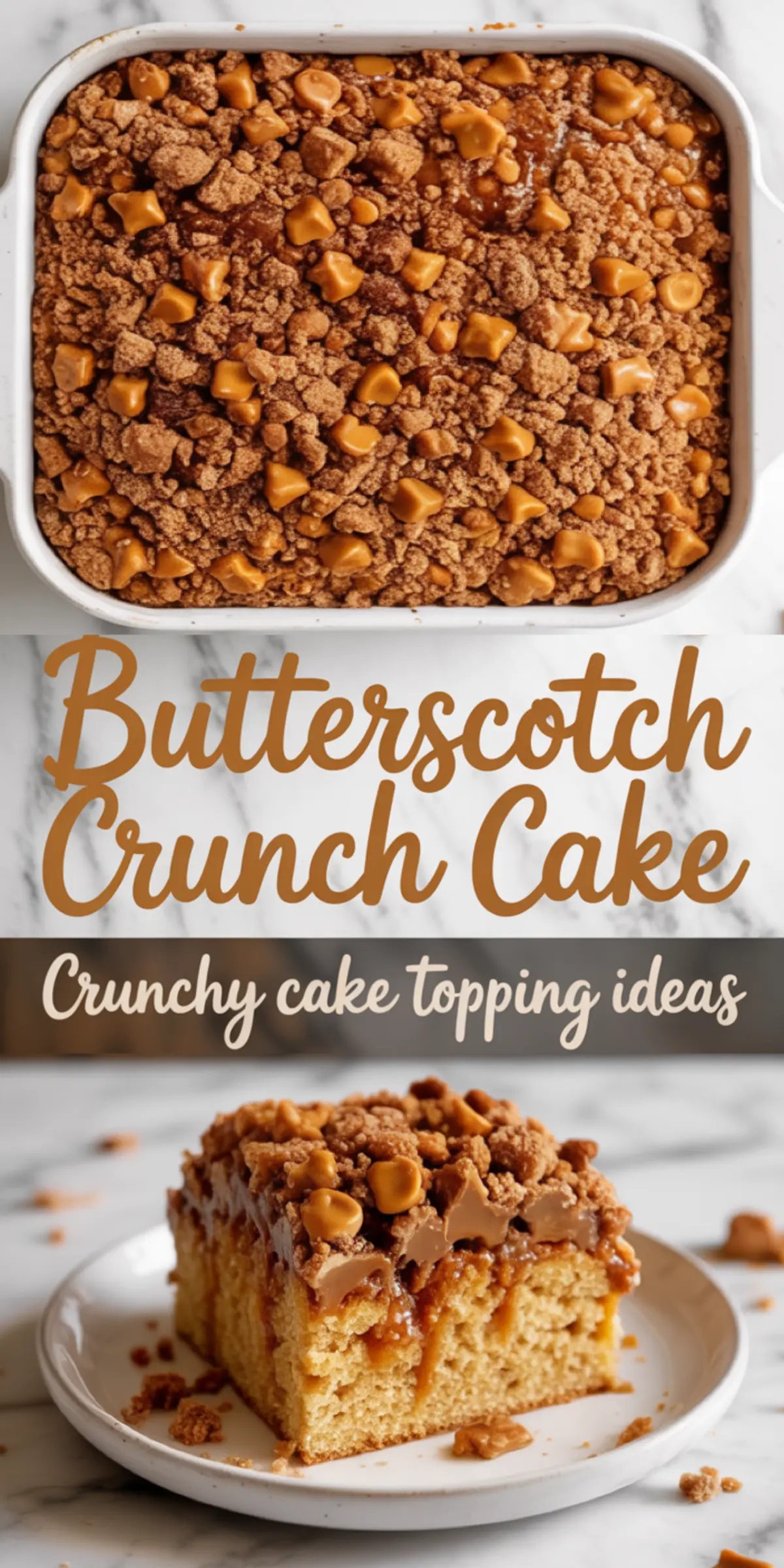 Collage of a baked butterscotch crunch cake topped with brown sugar crumble and butterscotch chips, paired with a plated slice showing moist cake layers and crunchy topping.