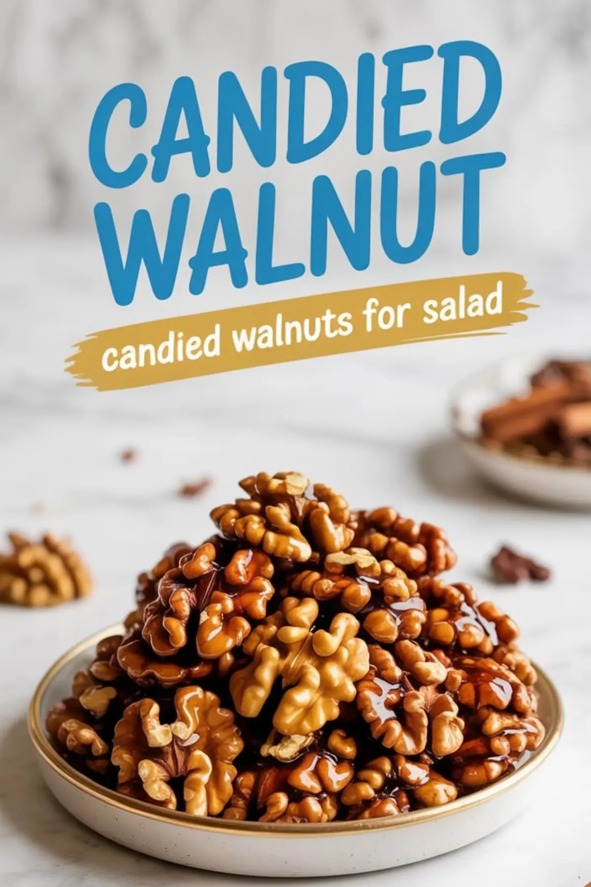 Glazed candied walnuts piled on a ceramic plate with bold blue and gold text overlay reading “Candied Walnut – candied walnuts for salad.”