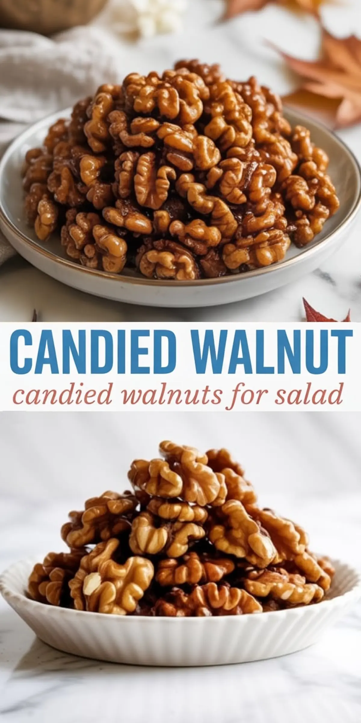 Collage image with two views of glossy candied walnuts stacked in bowls, featuring styled autumn leaves and the text “Candied Walnut – candied walnuts for salad.”