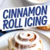 Freshly baked cinnamon roll covered in creamy vanilla icing on a white plate, with a bowl of frosting above and bold text reading “Cinnamon Roll Icing” across the center.