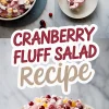 Collage image of cranberry fluff salad in a white bowl, close-up spoonful in a dish, and bold text overlay reading “Cranberry Fluff Salad Recipe,” highlighting creamy texture, mini marshmallows, pineapple, and whole cranberries.